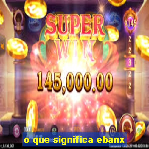 o que significa ebanx